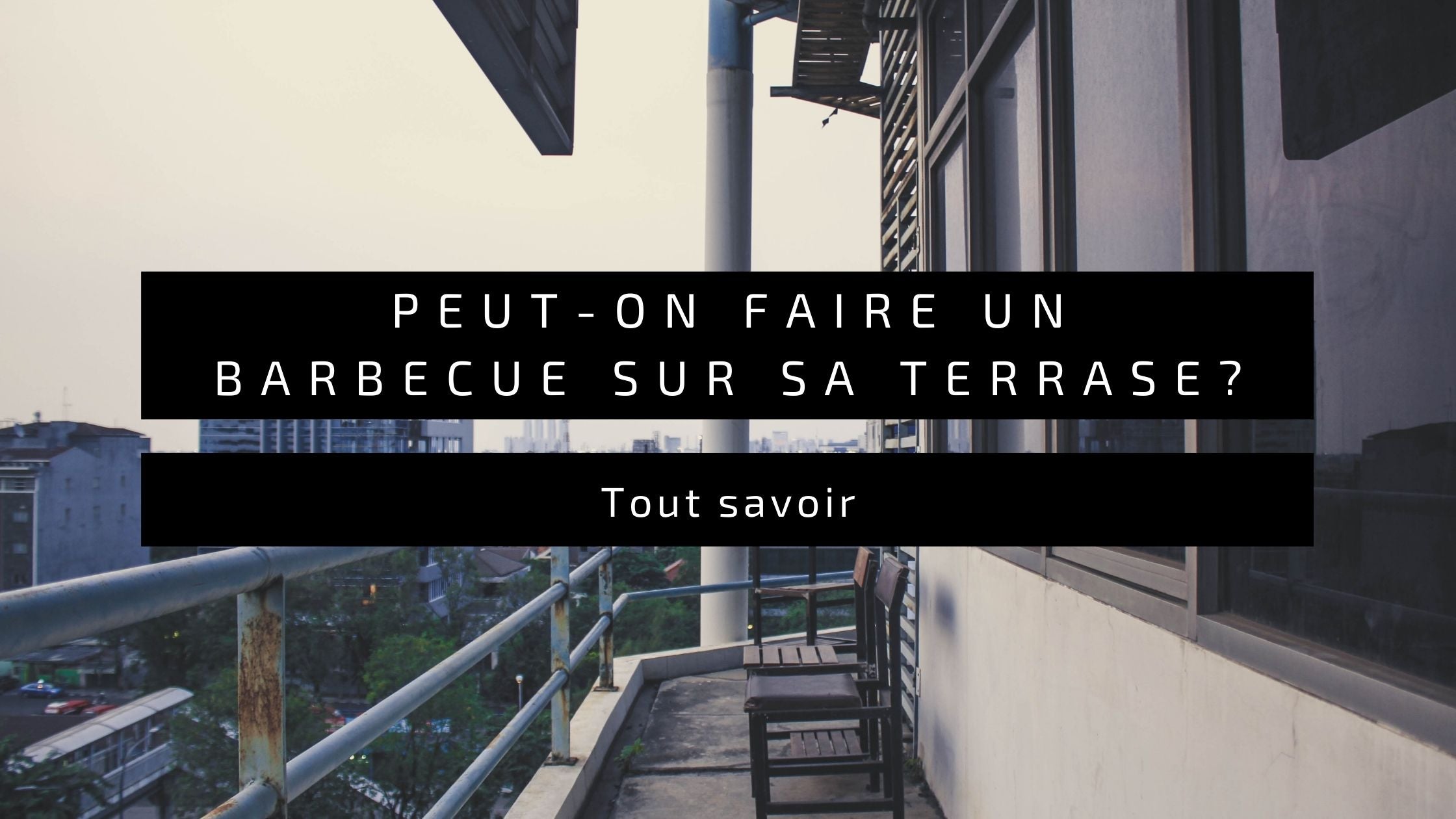 Peut-on faire un barbecue sur son balcon ou sa terrasse en France 🇫🇷 ? - Urban Meat